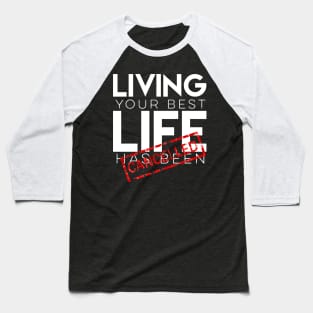 Living your best life has been canceled Baseball T-Shirt